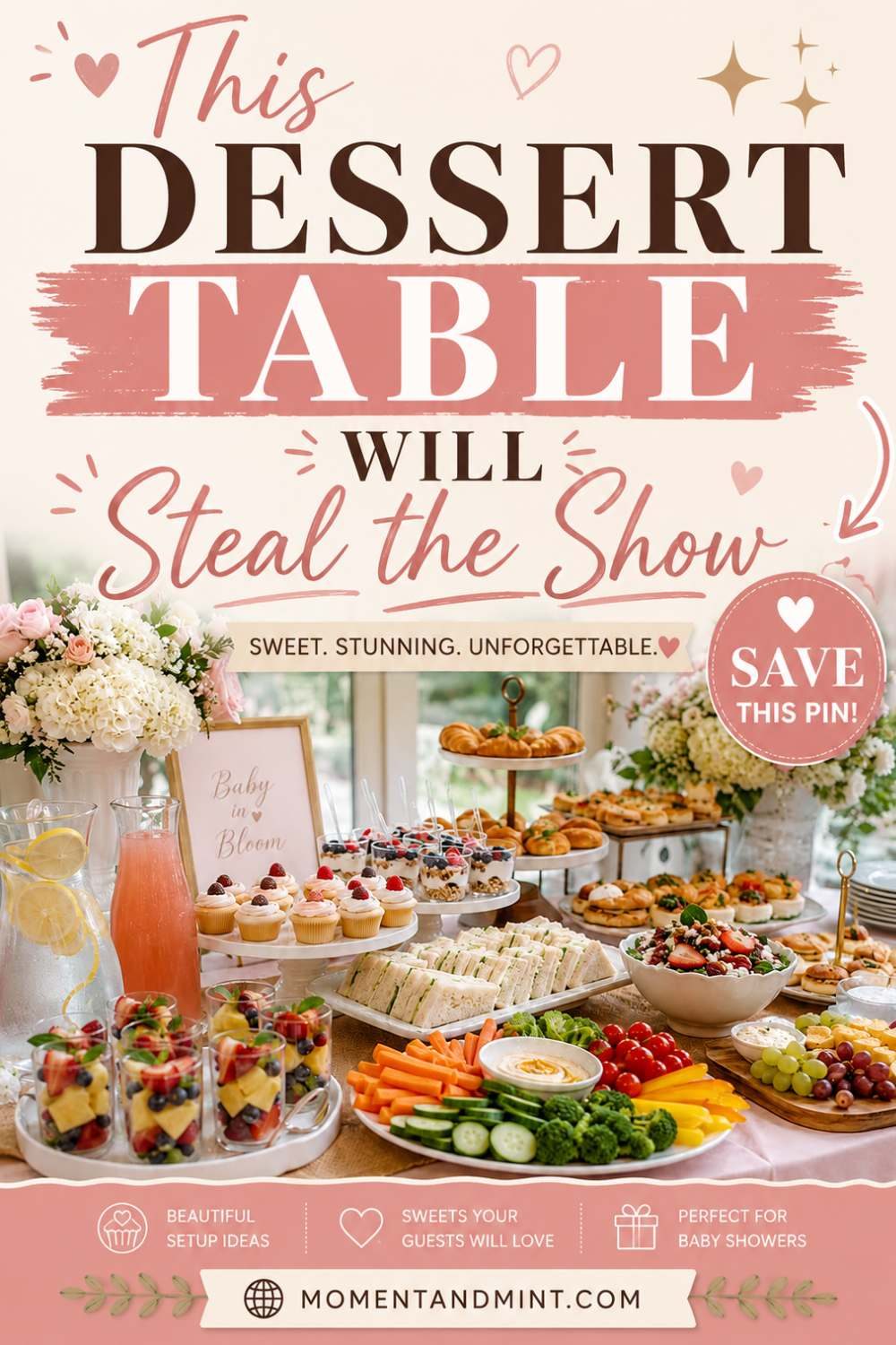 Pinterest pin featuring an elegant baby shower dessert table with cupcakes, fruit parfaits, finger sandwiches, pastries, fresh fruit, and floral décor, overlaid with the text "This Dessert Table Will Steal the Show" and a Save CTA.